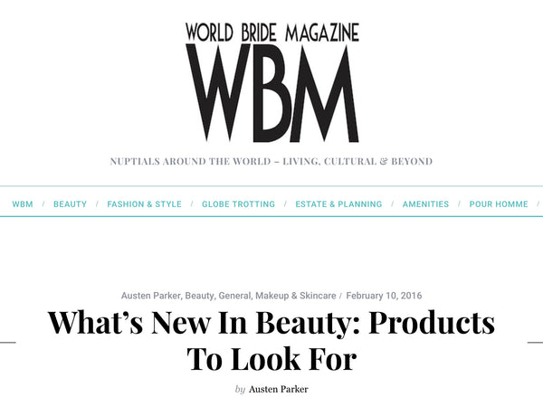 WORLD BRIDE MAGAZINE - What’s New In Beauty: Products To Look For